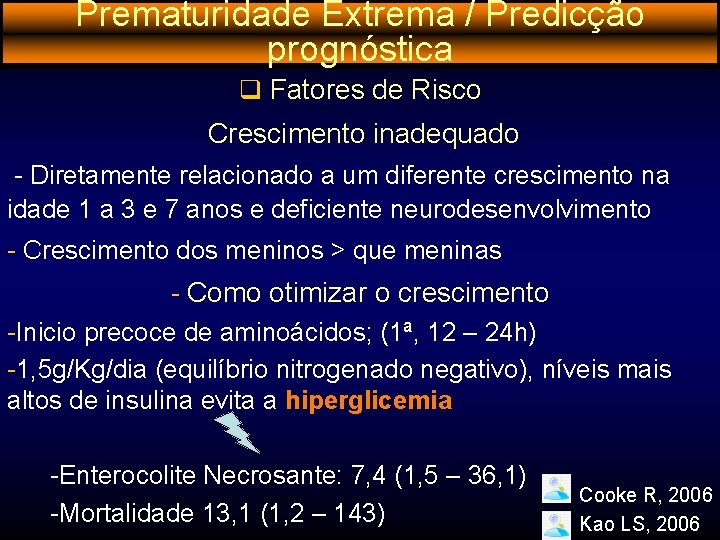 Prematuridade Extrema / Predicção prognóstica q Fatores de Risco Crescimento inadequado - Diretamente relacionado