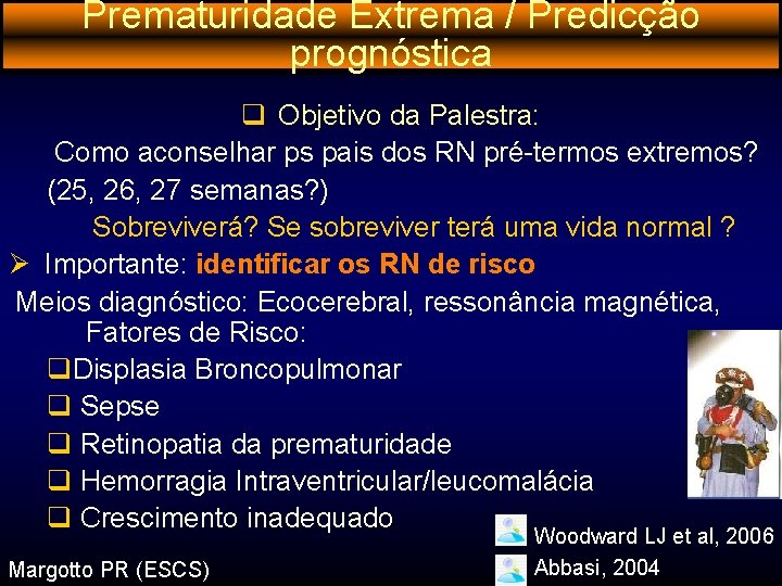 Prematuridade Extrema / Predicção prognóstica q Objetivo da Palestra: Como aconselhar ps pais dos