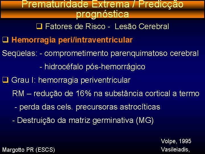 Prematuridade Extrema / Predicção prognóstica q Fatores de Risco - Lesão Cerebral q Hemorragia