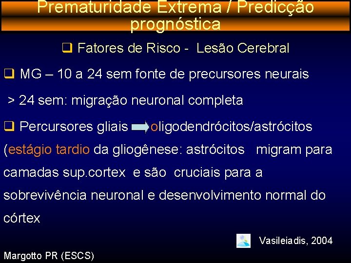 Prematuridade Extrema / Predicção prognóstica q Fatores de Risco - Lesão Cerebral q MG