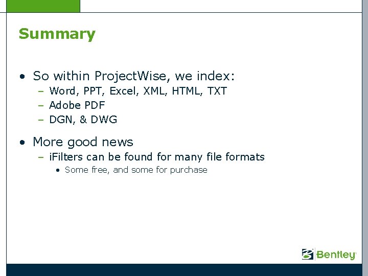 Summary • So within Project. Wise, we index: – Word, PPT, Excel, XML, HTML,