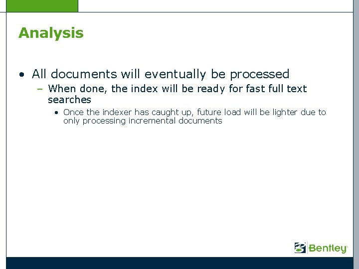 Analysis • All documents will eventually be processed – When done, the index will