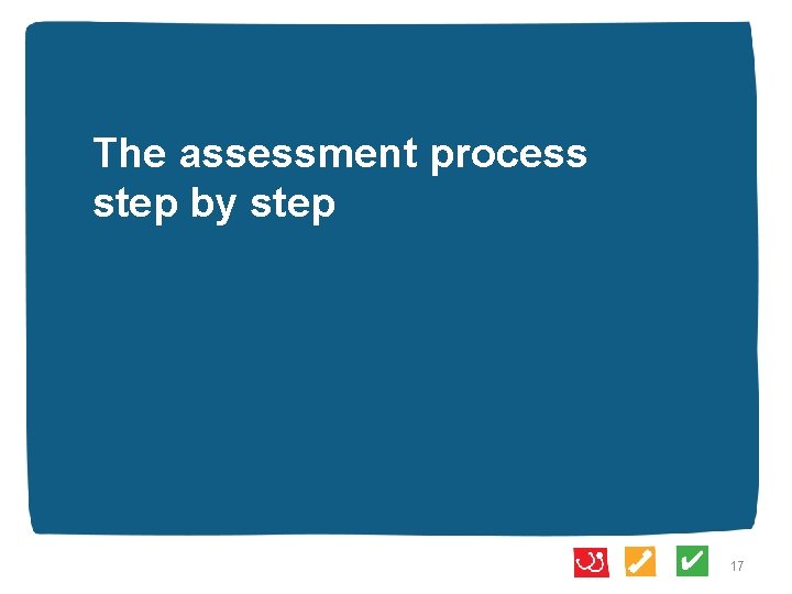 The assessment process step by step 17 