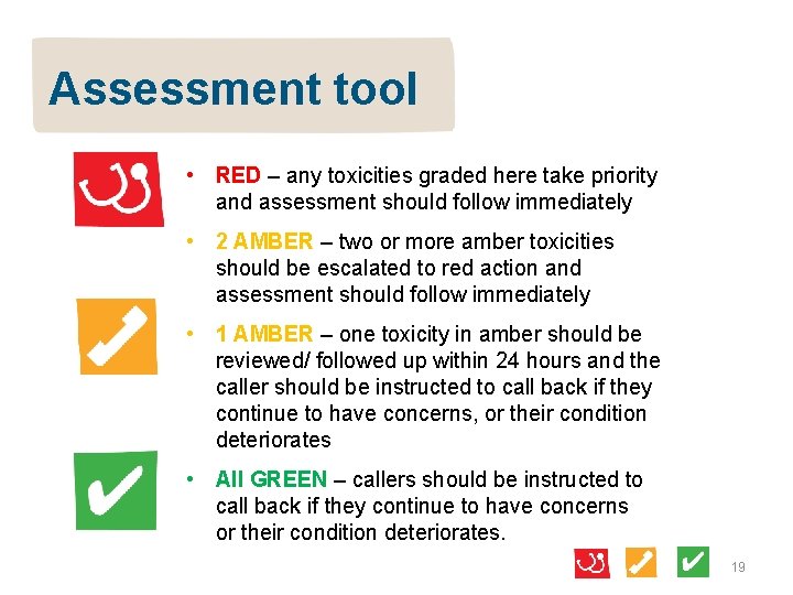 Assessment tool • RED – any toxicities graded here take priority and assessment should