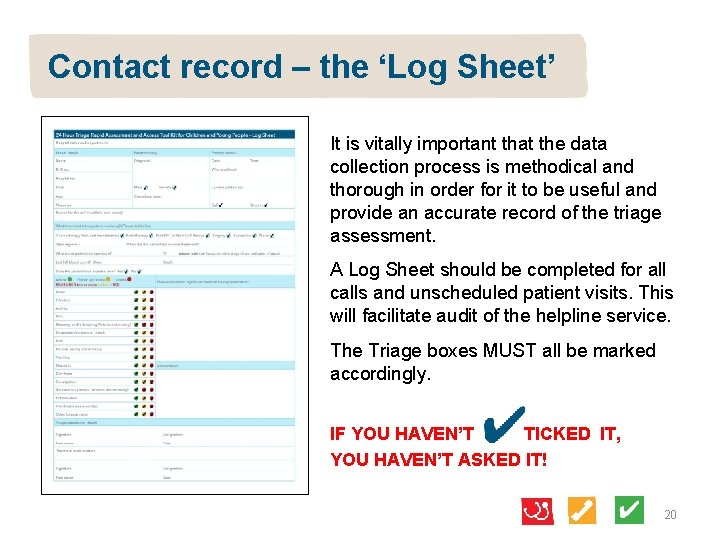 Contact record – the ‘Log Sheet’ It is vitally important that the data collection