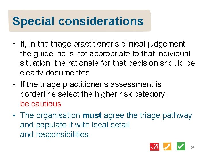 Special considerations • If, in the triage practitioner’s clinical judgement, the guideline is not