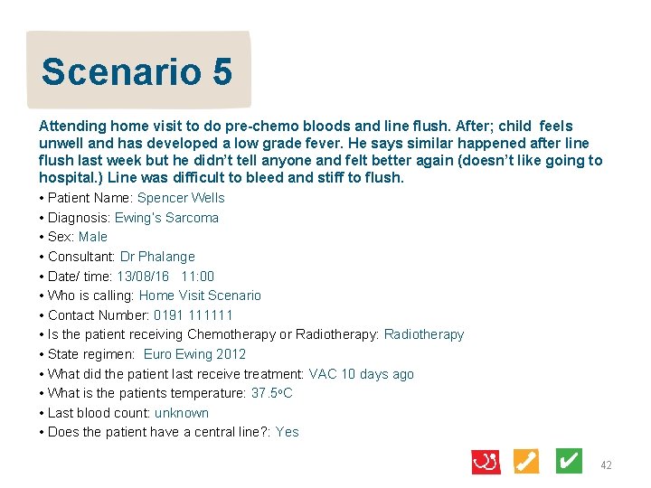 Scenario 5 Attending home visit to do pre-chemo bloods and line flush. After; child