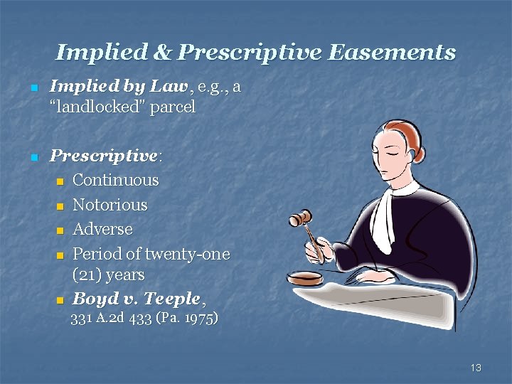 Implied & Prescriptive Easements n Implied by Law, e. g. , a “landlocked” parcel