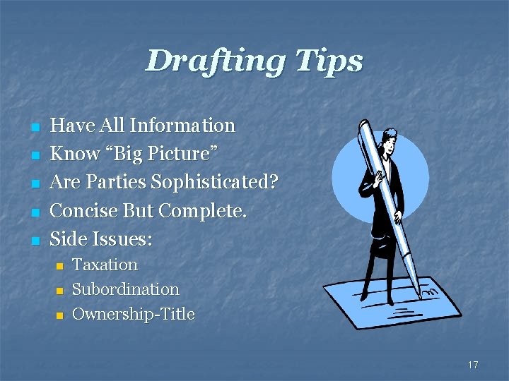Drafting Tips n n n Have All Information Know “Big Picture” Are Parties Sophisticated?