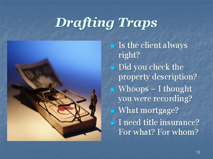 Drafting Traps n n n Is the client always right? Did you check the