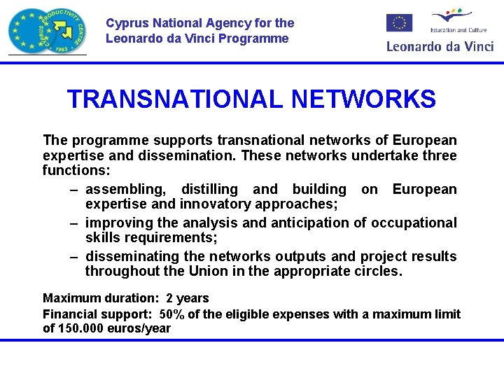 Cyprus National Agency for the Leonardo da Vinci Programme TRANSNATIONAL NETWORKS The programme supports Cyprus National Agency for the Leonardo da Vinci Programme TRANSNATIONAL NETWORKS The programme supports