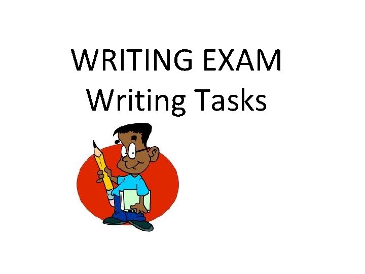 WRITING EXAM Writing Tasks 