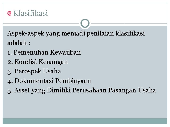 Klasifikasi Aspek-aspek yang menjadi penilaian klasifikasi adalah : 1. Pemenuhan Kewajiban 2. Kondisi Keuangan