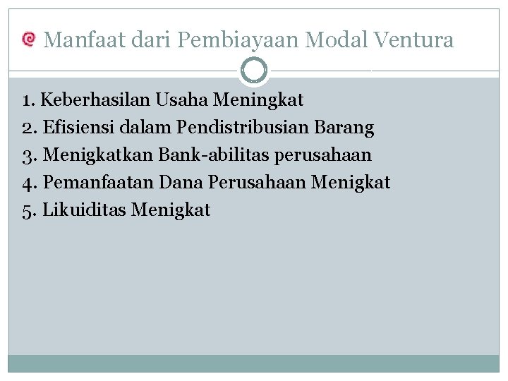 Manfaat dari Pembiayaan Modal Ventura 1. Keberhasilan Usaha Meningkat 2. Efisiensi dalam Pendistribusian Barang