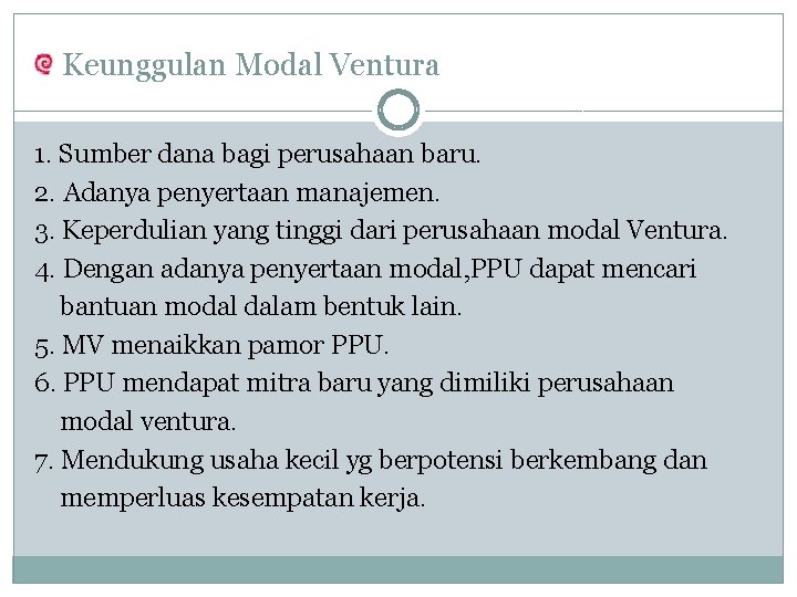 Keunggulan Modal Ventura 1. Sumber dana bagi perusahaan baru. 2. Adanya penyertaan manajemen. 3.