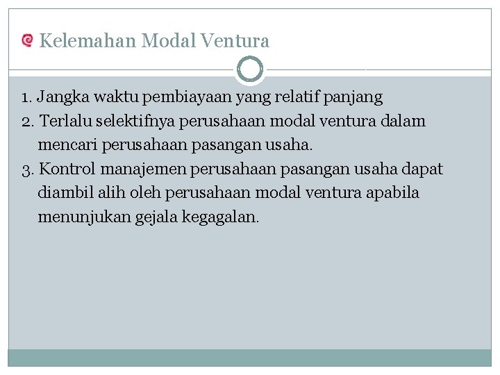 Kelemahan Modal Ventura 1. Jangka waktu pembiayaan yang relatif panjang 2. Terlalu selektifnya perusahaan