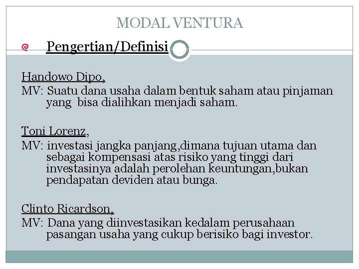 MODAL VENTURA Pengertian/Definisi Handowo Dipo, MV: Suatu dana usaha dalam bentuk saham atau pinjaman