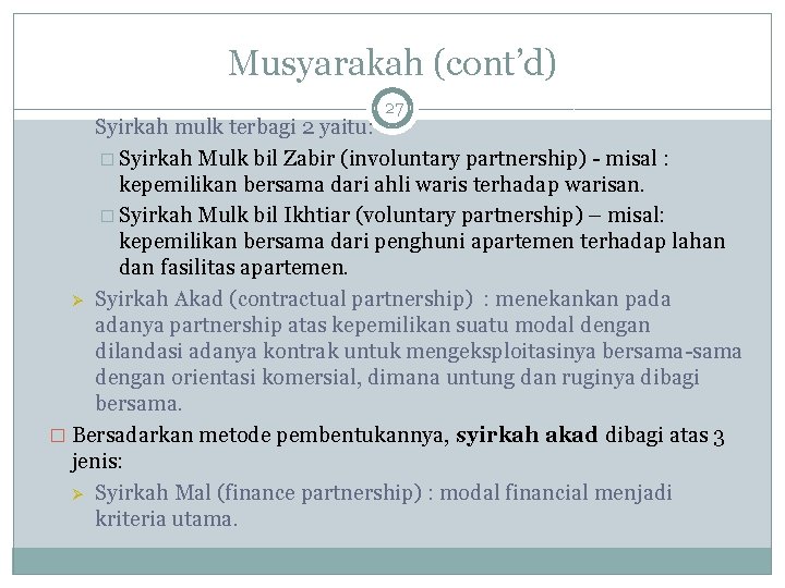 Musyarakah (cont’d) 27 Syirkah mulk terbagi 2 yaitu: � Syirkah Mulk bil Zabir (involuntary