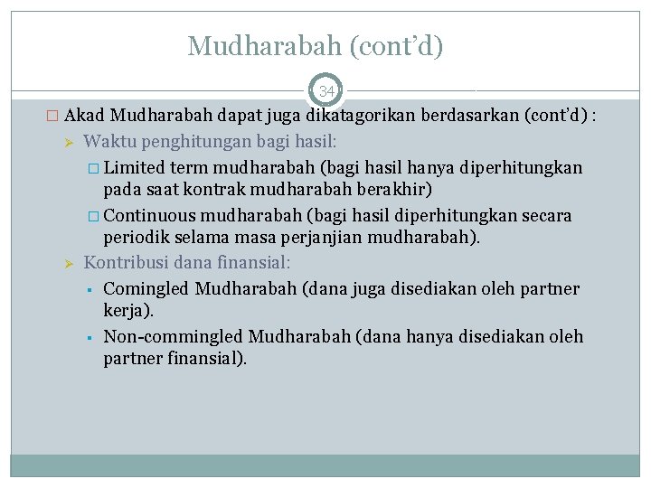 Mudharabah (cont’d) 34 � Akad Mudharabah dapat juga dikatagorikan berdasarkan (cont’d) : Ø Ø