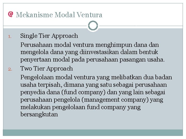 Mekanisme Modal Ventura 1. 2. Single Tier Approach Perusahaan modal ventura menghimpun dana dan