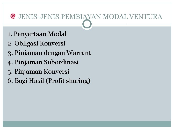 JENIS-JENIS PEMBIAYAN MODAL VENTURA 1. Penyertaan Modal 2. Obligasi Konversi 3. Pinjaman dengan Warrant