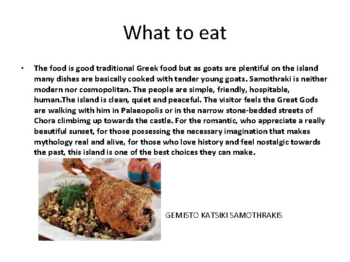What to eat • The food is good traditional Greek food but as goats