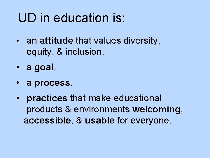 UD in education is: • an attitude that values diversity, equity, & inclusion. • UD in education is: • an attitude that values diversity, equity, & inclusion. •