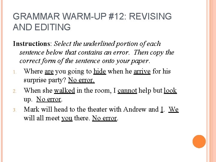 GRAMMAR WARM-UP #12: REVISING AND EDITING Instructions: Select the underlined portion of each sentence