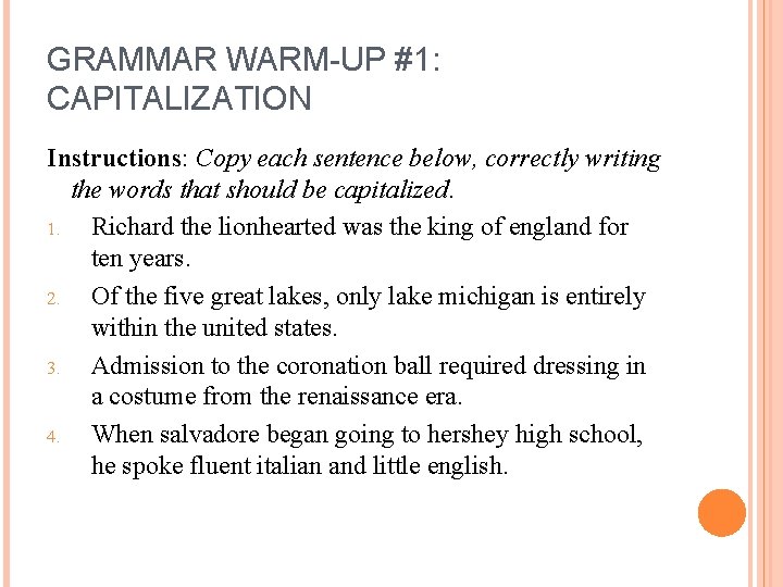 GRAMMAR WARM-UP #1: CAPITALIZATION Instructions: Copy each sentence below, correctly writing the words that