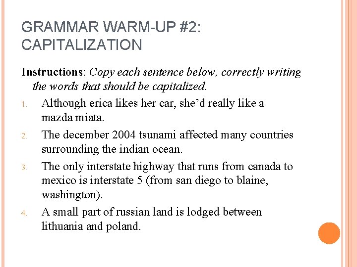 GRAMMAR WARM-UP #2: CAPITALIZATION Instructions: Copy each sentence below, correctly writing the words that