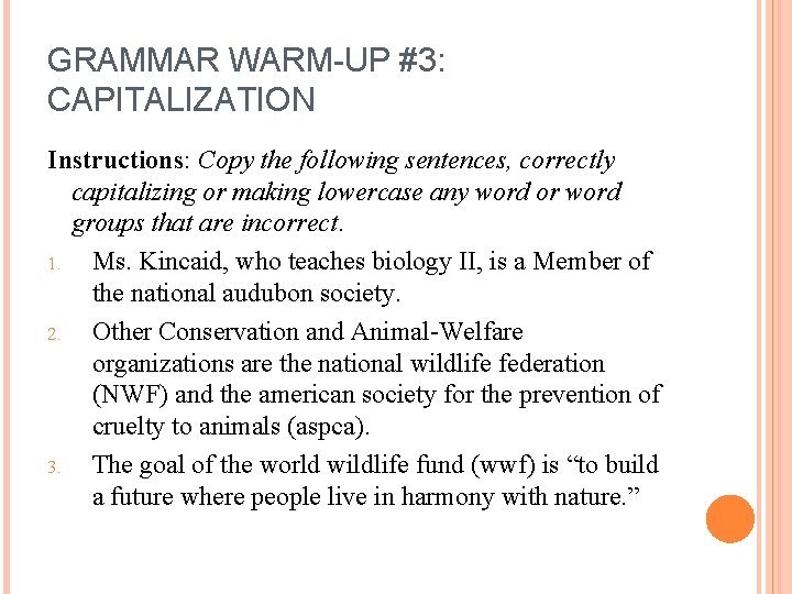 GRAMMAR WARM-UP #3: CAPITALIZATION Instructions: Copy the following sentences, correctly capitalizing or making lowercase
