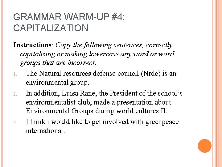 GRAMMAR WARM-UP #4: CAPITALIZATION Instructions: Copy the following sentences, correctly capitalizing or making lowercase