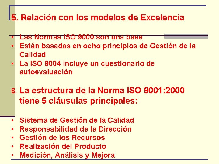 5. Relación con los modelos de Excelencia • Las Normas ISO 9000 son una