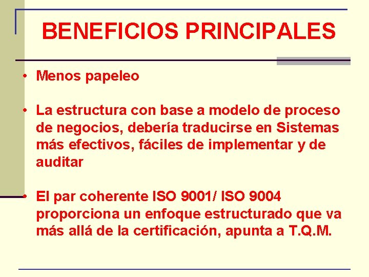 BENEFICIOS PRINCIPALES • Menos papeleo • La estructura con base a modelo de proceso