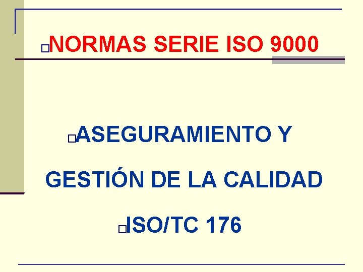 NORMAS SERIE ISO 9000 � ASEGURAMIENTO Y � GESTIÓN DE LA CALIDAD ISO/TC 176