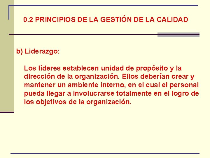 0. 2 PRINCIPIOS DE LA GESTIÓN DE LA CALIDAD b) Liderazgo: Los líderes establecen