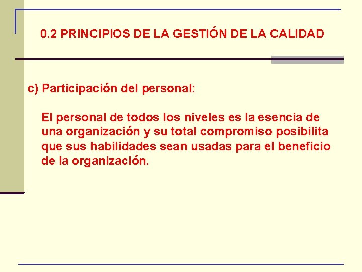 0. 2 PRINCIPIOS DE LA GESTIÓN DE LA CALIDAD c) Participación del personal: El