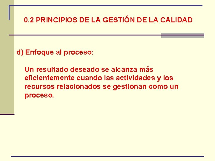 0. 2 PRINCIPIOS DE LA GESTIÓN DE LA CALIDAD d) Enfoque al proceso: Un