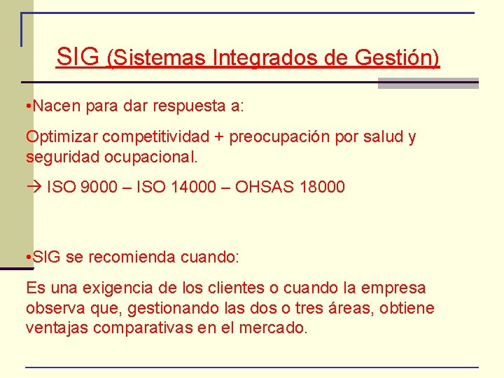 SIG (Sistemas Integrados de Gestión) • Nacen para dar respuesta a: Optimizar competitividad +