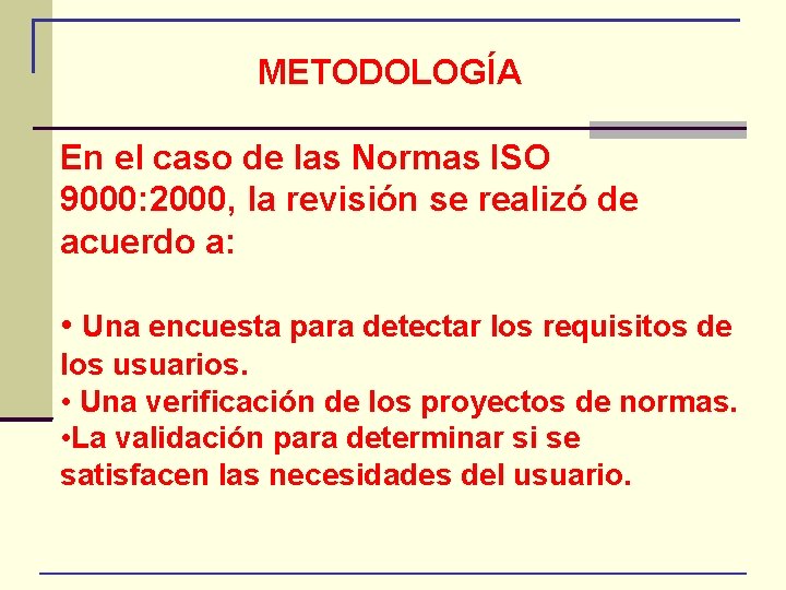 METODOLOGÍA En el caso de las Normas ISO 9000: 2000, la revisión se realizó
