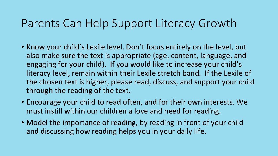 Parents Can Help Support Literacy Growth • Know your child’s Lexile level. Don’t focus