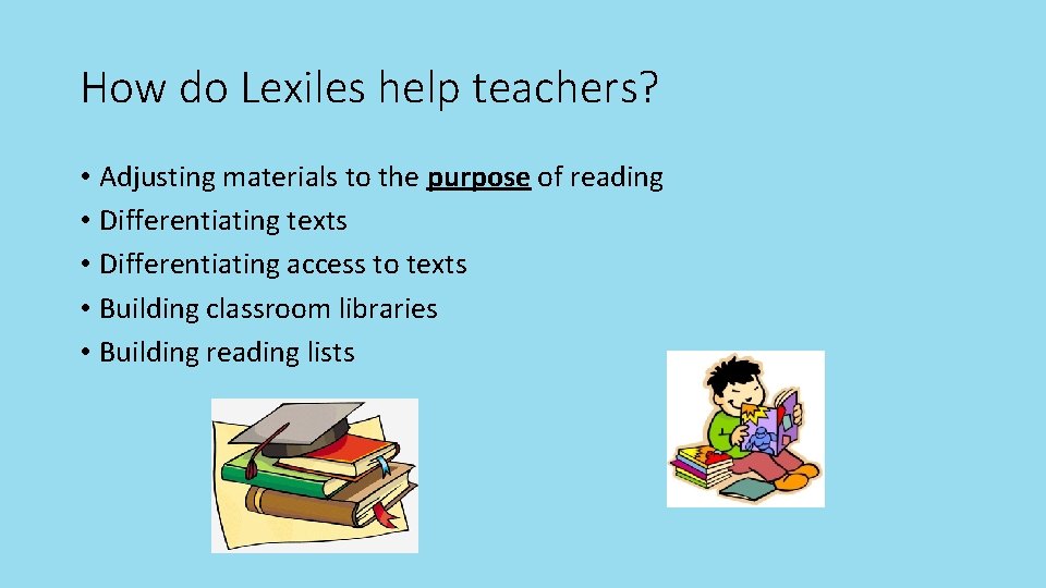 How do Lexiles help teachers? • Adjusting materials to the purpose of reading •