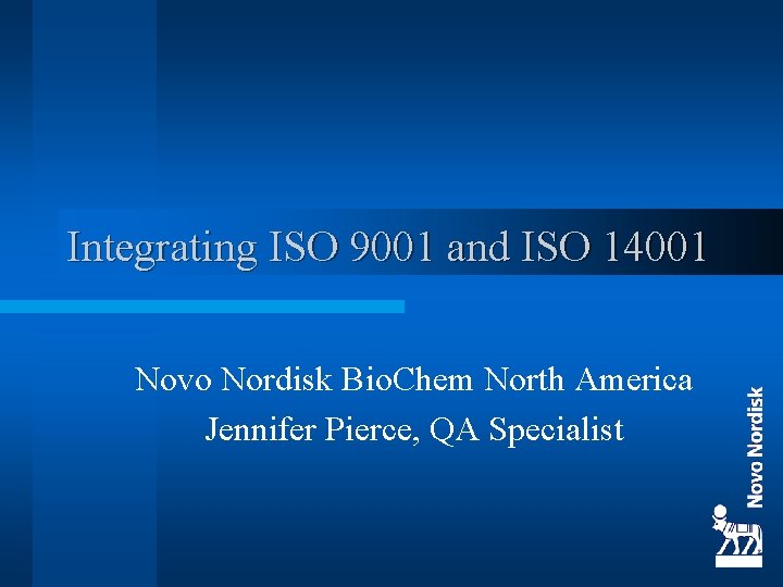 Integrating ISO 9001 and ISO 14001 Novo Nordisk Bio. Chem North America Jennifer Pierce,