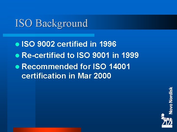 ISO Background l ISO 9002 certified in 1996 l Re-certified to ISO 9001 in