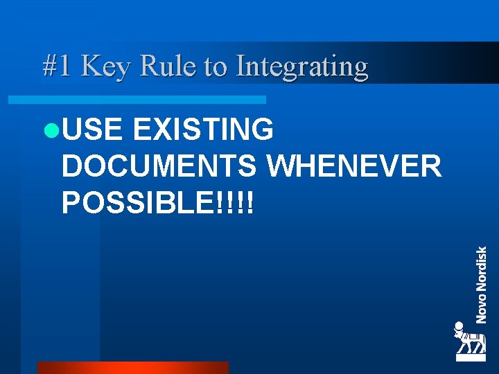 #1 Key Rule to Integrating l. USE EXISTING DOCUMENTS WHENEVER POSSIBLE!!!! 