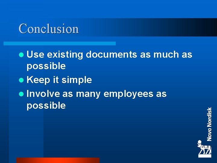 Conclusion l Use existing documents as much as possible l Keep it simple l
