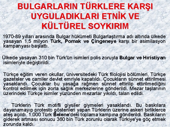 BULGARLARIN TÜRKLERE KARŞI UYGULADIKLARI ETNİK VE KÜLTÜREL SOYKIRIM 1970 -89 yılları arasında Bulgar hükümeti