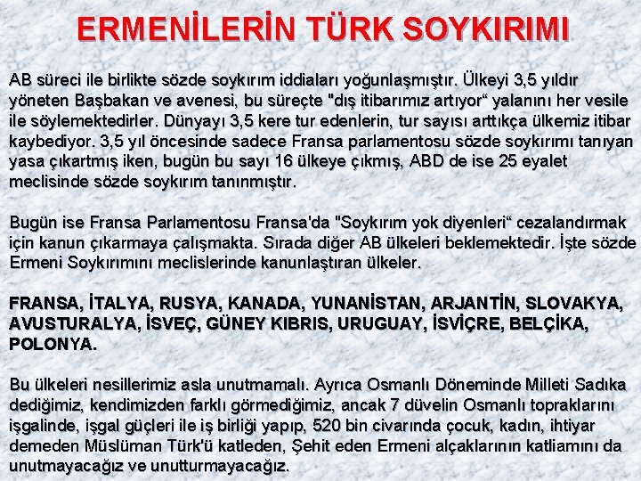 ERMENİLERİN TÜRK SOYKIRIMI AB süreci ile birlikte sözde soykırım iddiaları yoğunlaşmıştır. Ülkeyi 3, 5