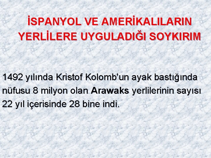 İSPANYOL VE AMERİKALILARIN YERLİLERE UYGULADIĞI SOYKIRIM 1492 yılında Kristof Kolomb'un ayak bastığında nüfusu İSPANYOL VE AMERİKALILARIN YERLİLERE UYGULADIĞI SOYKIRIM 1492 yılında Kristof Kolomb'un ayak bastığında nüfusu