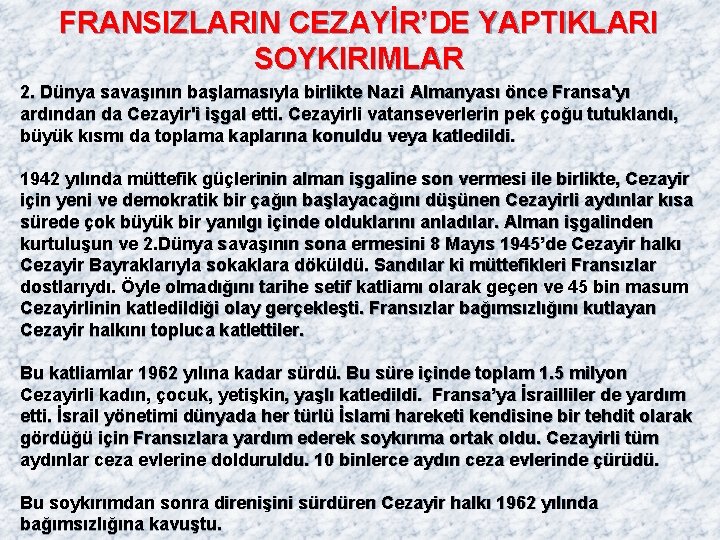 FRANSIZLARIN CEZAYİR’DE YAPTIKLARI SOYKIRIMLAR 2. Dünya savaşının başlamasıyla birlikte Nazi Almanyası önce Fransa'yı ardından